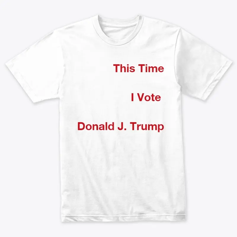 This time I vote Donald J. Trump