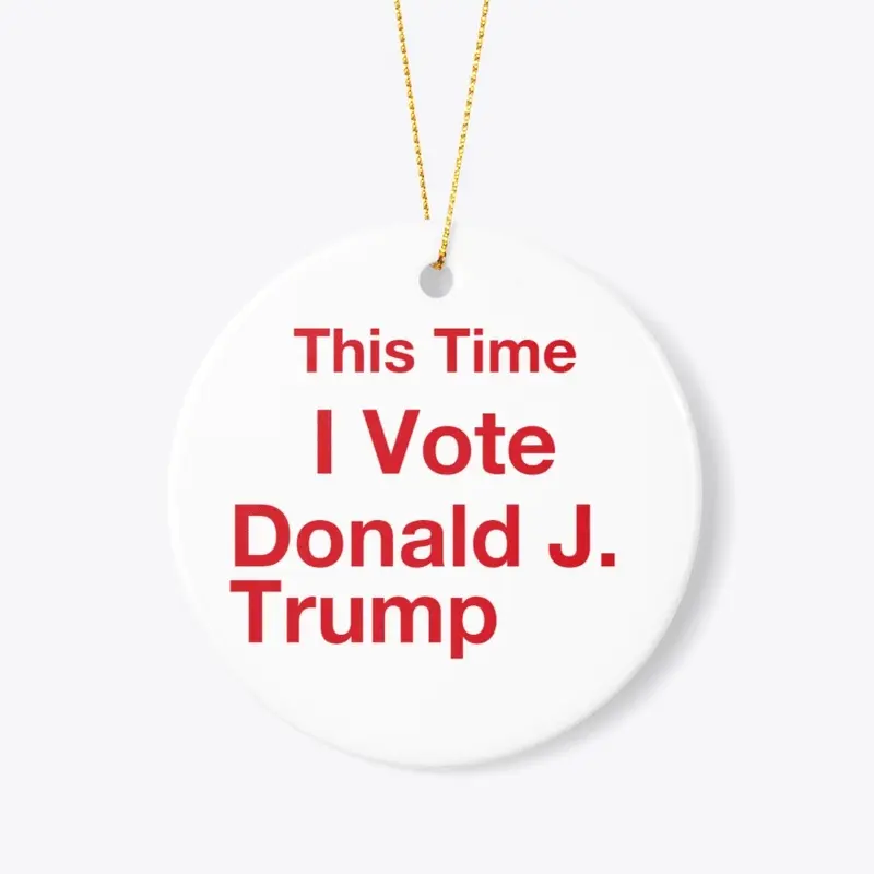 This time I vote Donald J. Trump