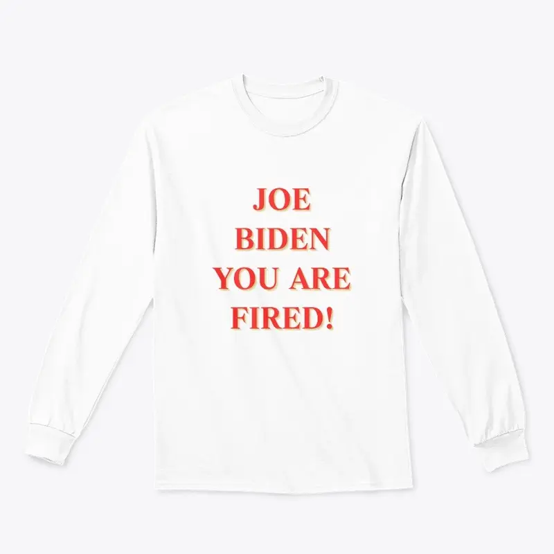 JOE BIDEN YOU ARE FIRED!