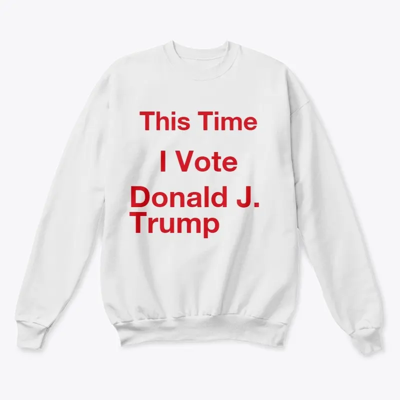 This time I vote Donald J. Trump