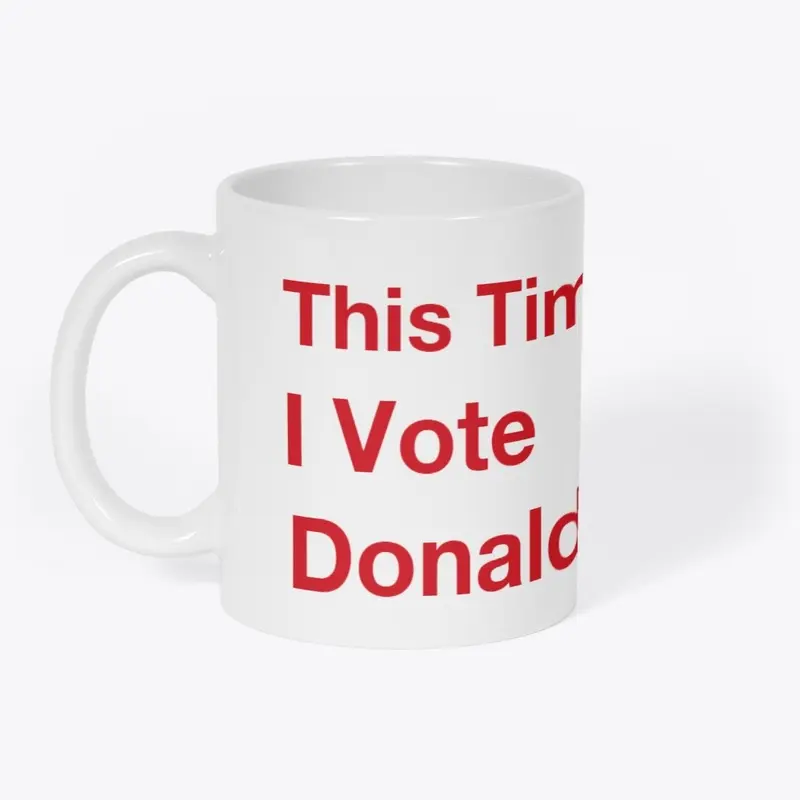 This time I vote Donald J. Trump