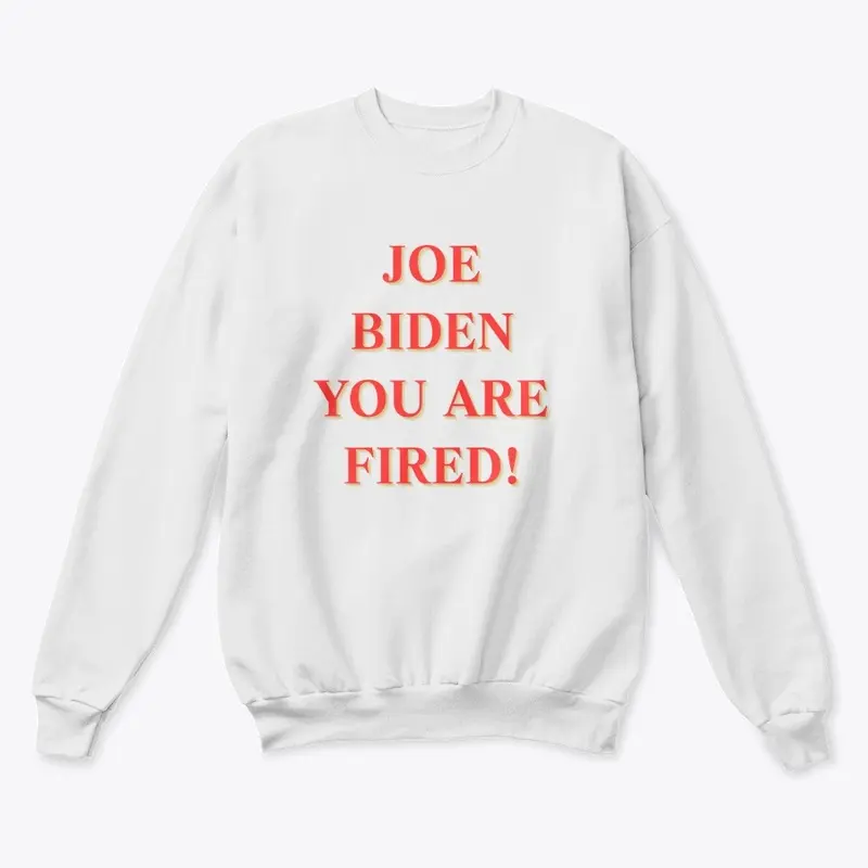 JOE BIDEN YOU ARE FIRED!